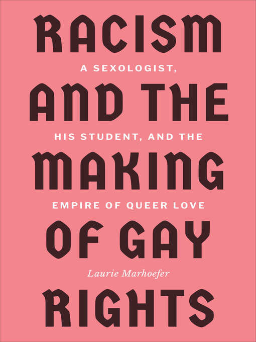 Title details for Racism and the Making of Gay Rights by Laurie Marhoefer - Wait list